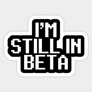 i'm still in beta Sticker